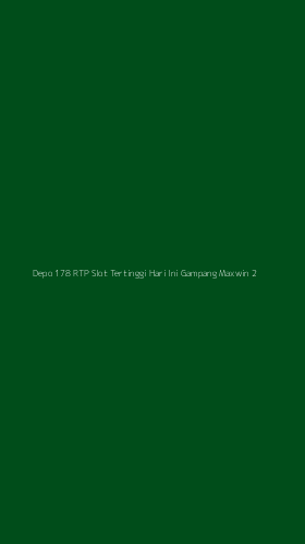 Tampilan Antarmuka Aplikasi Depo 178 Rtp Slot Tertinggi Hari Ini Gampang Maxwin - 2