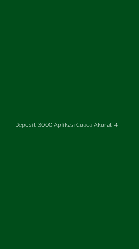 Tampilan Antarmuka Aplikasi Deposit 3000 Aplikasi Cuaca Akurat - 4