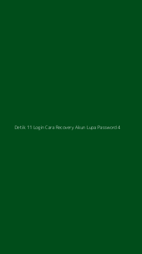 Tampilan Antarmuka Aplikasi Detik 11 Login Cara Recovery Akun Lupa Password - 4