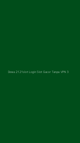 Tampilan Antarmuka Aplikasi Dewa 2121slot Login Slot Gacor Tanpa Vpn - 3