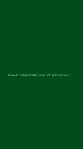 Tampilan Antarmuka Aplikasi Dewa234 Aplikasi Panduan Deposit Dan Withdraw Kilat - 4