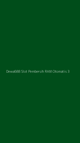 Tampilan Antarmuka Aplikasi Dewa688 Slot Pembersih Ram Otomatis - 3