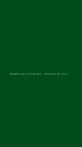 Tampilan Antarmuka Aplikasi Dewa89 Login Link Alternatif - Tutorial Server Linux - 1