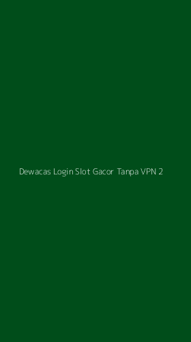 Tampilan Antarmuka Aplikasi Dewacas Login Slot Gacor Tanpa Vpn - 2