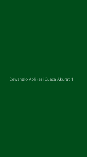 Tampilan Antarmuka Aplikasi Dewanalo Aplikasi Cuaca Akurat - 1