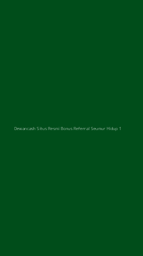 Tampilan Antarmuka Aplikasi Dewancash Situs Resmi Bonus Referral Seumur Hidup - 1