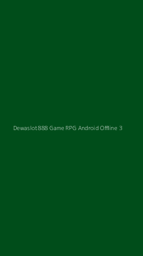 Tampilan Antarmuka Aplikasi Dewaslot888 Game Rpg Android Offline - 3