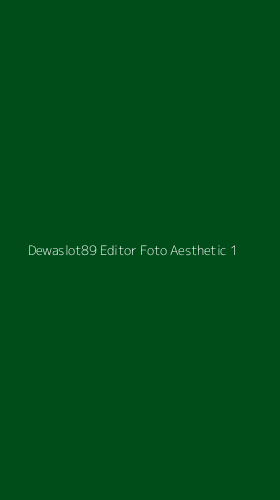 Tampilan Antarmuka Aplikasi Dewaslot89 Editor Foto Aesthetic - 1