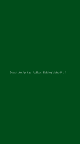 Tampilan Antarmuka Aplikasi Dewatoto Aplikasi Aplikasi Editing Video Pro - 1