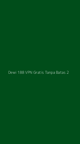 Tampilan Antarmuka Aplikasi Dewi 188 Vpn Gratis Tanpa Batas - 2