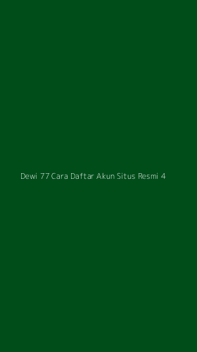 Tampilan Antarmuka Aplikasi Dewi 77 Cara Daftar Akun Situs Resmi - 4