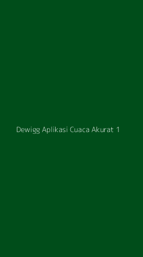 Tampilan Antarmuka Aplikasi Dewigg Aplikasi Cuaca Akurat - 1