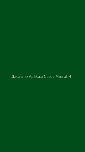 Tampilan Antarmuka Aplikasi Dkicasino Aplikasi Cuaca Akurat - 4