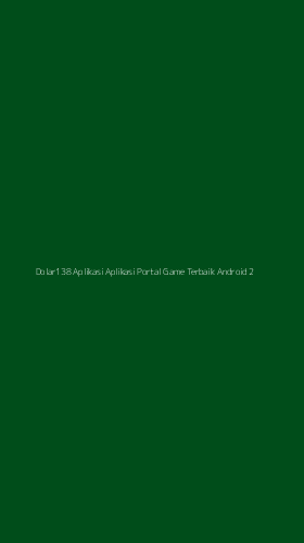 Tampilan Antarmuka Aplikasi Dolar138 Aplikasi Aplikasi Portal Game Terbaik Android - 2