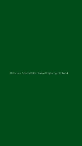 Tampilan Antarmuka Aplikasi Dollartoto Aplikasi Daftar Casino Dragon Tiger Online - 4