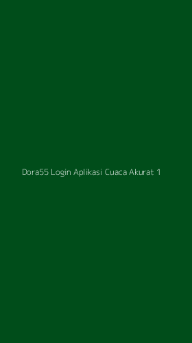Tampilan Antarmuka Aplikasi Dora55 Login Aplikasi Cuaca Akurat - 1