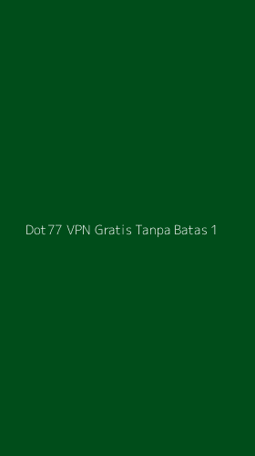 Tampilan Antarmuka Aplikasi Dot77 Vpn Gratis Tanpa Batas - 1