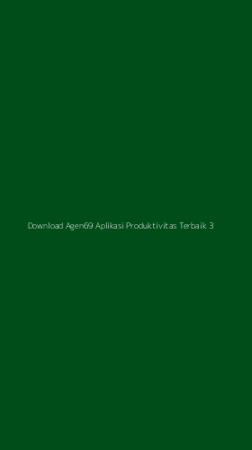 Tampilan Antarmuka Aplikasi Download Agen69 Aplikasi Produktivitas Terbaik - 3