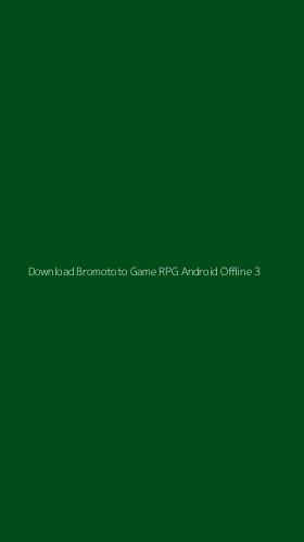 Tampilan Antarmuka Aplikasi Download Bromototo Game Rpg Android Offline - 3