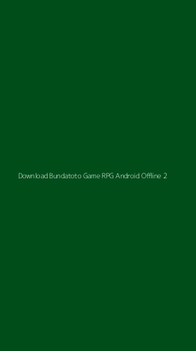 Tampilan Antarmuka Aplikasi Download Bundatoto Game Rpg Android Offline - 2