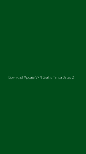 Tampilan Antarmuka Aplikasi Download Mpoaja Vpn Gratis Tanpa Batas - 2