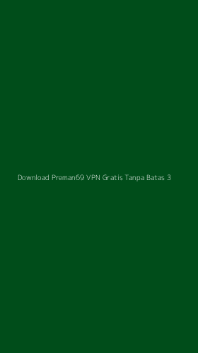 Tampilan Antarmuka Aplikasi Download Preman69 Vpn Gratis Tanpa Batas - 3