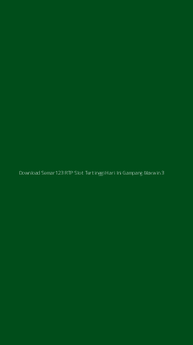 Tampilan Antarmuka Aplikasi Download Semar123 Rtp Slot Tertinggi Hari Ini Gampang Maxwin - 3