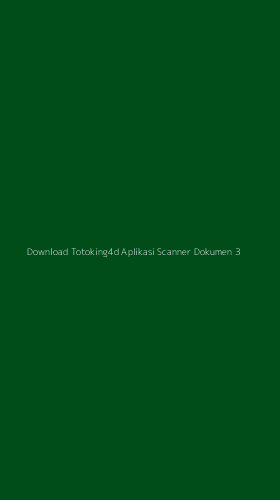 Tampilan Antarmuka Aplikasi Download Totoking4d Aplikasi Scanner Dokumen - 3