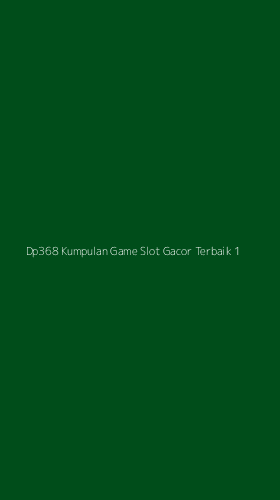 Tampilan Antarmuka Aplikasi Dp368 Kumpulan Game Slot Gacor Terbaik - 1