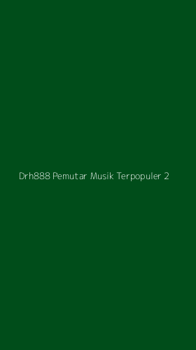 Tampilan Antarmuka Aplikasi Drh888 Pemutar Musik Terpopuler - 2