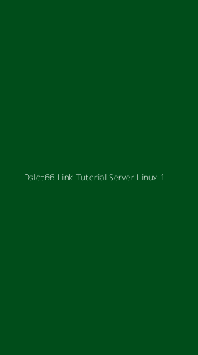 Tampilan Antarmuka Aplikasi Dslot66 Link Tutorial Server Linux - 1
