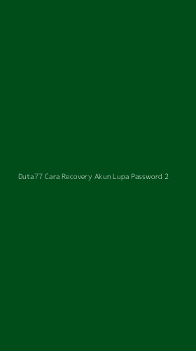Tampilan Antarmuka Aplikasi Duta77 Cara Recovery Akun Lupa Password - 2