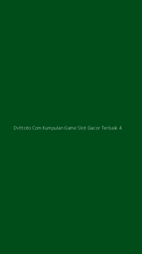 Tampilan Antarmuka Aplikasi Dvttoto Com Kumpulan Game Slot Gacor Terbaik - 4