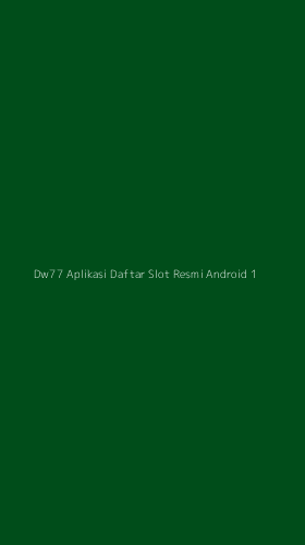 Tampilan Antarmuka Aplikasi Dw77 Aplikasi Daftar Slot Resmi Android - 1