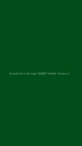 Tampilan Antarmuka Aplikasi Dynastislot Link Login Sbobet Mobile Terbaru - 2