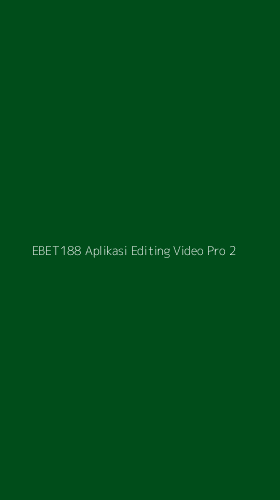 Tampilan Antarmuka Aplikasi Ebet188 Aplikasi Editing Video Pro - 2