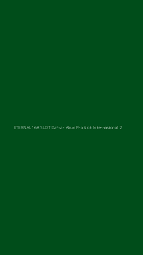Tampilan Antarmuka Aplikasi Eternal168 Slot Daftar Akun Pro Slot Internasional - 2