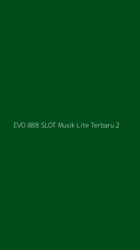 Tampilan Antarmuka Aplikasi Evo 888 Slot Musik Lite Terbaru - 2