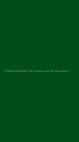 Tampilan Antarmuka Aplikasi Evo888 Download Link Cara Download Apk Game Resmi - 2