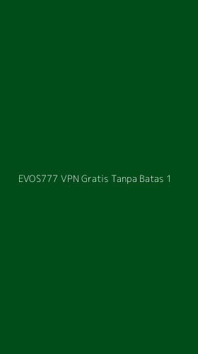 Tampilan Antarmuka Aplikasi Evos777 Vpn Gratis Tanpa Batas - 1