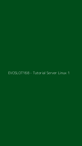 Tampilan Antarmuka Aplikasi EVOSLOT168 - Tutorial Server Linux - 1