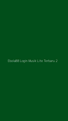 Tampilan Antarmuka Aplikasi Ebola88 Login Musik Lite Terbaru - 2