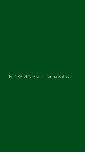 Tampilan Antarmuka Aplikasi Ecl138 Vpn Gratis Tanpa Batas - 2