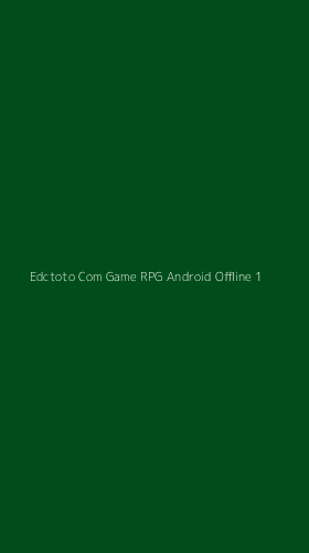Tampilan Antarmuka Aplikasi Edctoto Com Game Rpg Android Offline - 1