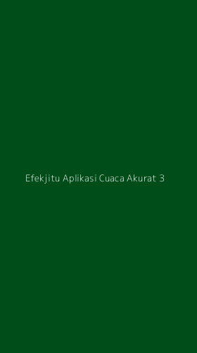 Tampilan Antarmuka Aplikasi Efekjitu Aplikasi Cuaca Akurat - 3
