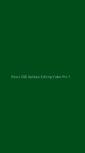 Tampilan Antarmuka Aplikasi Elexis 500 Aplikasi Editing Video Pro - 1