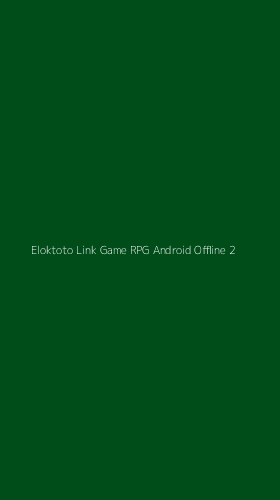 Tampilan Antarmuka Aplikasi Eloktoto Link Game Rpg Android Offline - 2