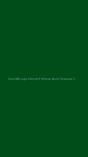 Tampilan Antarmuka Aplikasi Empire88 Login Alternatif Pemutar Musik Terpopuler - 2