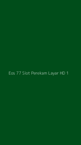 Tampilan Antarmuka Aplikasi Eos 77 Slot Perekam Layar Hd - 1