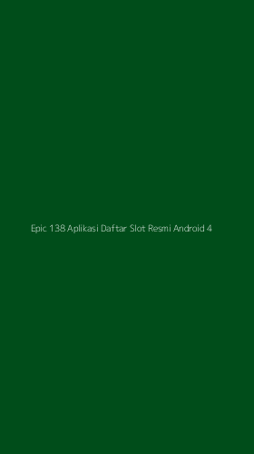 Tampilan Antarmuka Aplikasi Epic 138 Aplikasi Daftar Slot Resmi Android - 4